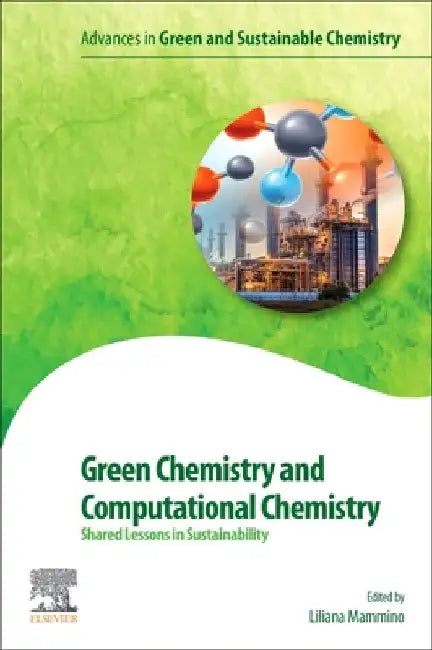 Green Chemistry and Computational Chemistry: Shared Lessons in Sustainability by Liliana L. Mammino