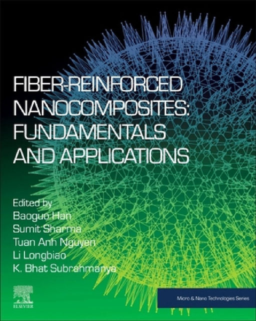 Fiber-Reinforced Nanocomposites: Fundamentals and Applications by Baoguo Han