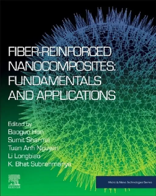 Fiber-Reinforced Nanocomposites: Fundamentals and Applications by Baoguo Han