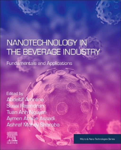 Nanotechnology in the Beverage Industry: Fundamentals and Applications by Abdeltif Amrane
