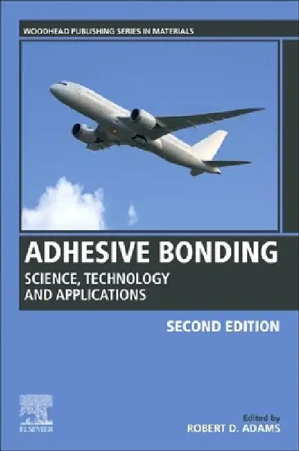 Adhesive Bonding: Science, Technology and Applications by Robert D. Adams