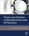 Theory and Practice in Microbial Enhanced Oil Recovery by Kun Sang Lee