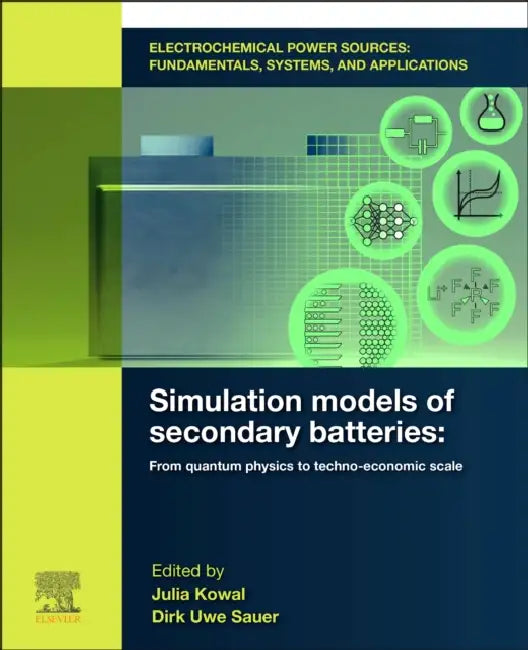 Electrochemical Power Sources: Fundamentals, Systems, and Applications: Simulation Models of Secondary Batteries: From Quantum Physics to Techno-Econo by Julia Kowal
