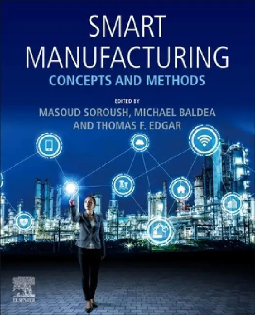 Smart Manufacturing: Concepts and Methods by Masoud Soroush