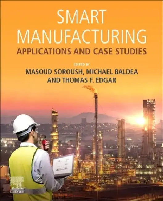 Smart Manufacturing: Applications and Case Studies by Masoud Soroush