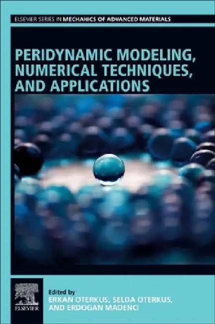 Peridynamic Modeling, Numerical Techniques, and Applications by Erkan Oterkus