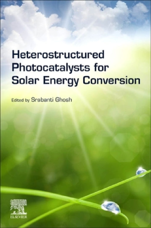 Heterostructured Photocatalysts for Solar Energy Conversion by Srabanti Ghosh