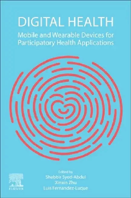Digital Health: Mobile and Wearable Devices for Participatory Health Applications by Shabbir Syed-Abdul
