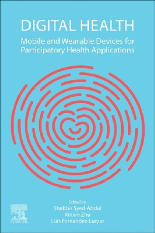 Digital Health: Mobile and Wearable Devices for Participatory Health Applications by Shabbir Syed-Abdul