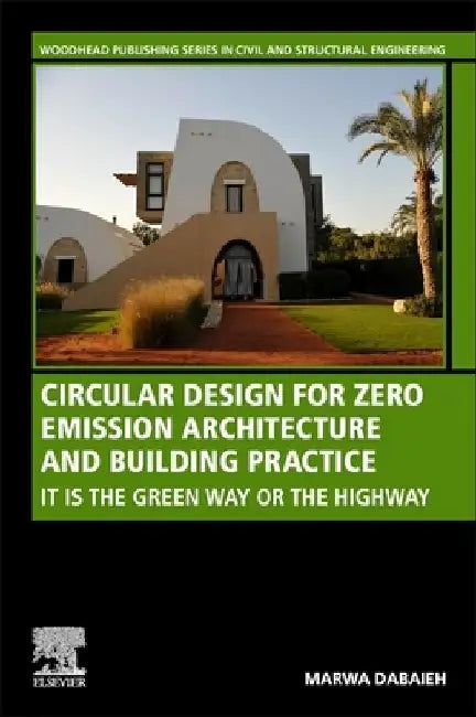 Circular Design for Zero Emission Architecture and Building Practice: It is the Green Way or the Highway by Marwa Dabaieh