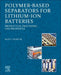 Polymer-Based Separators for Lithium-Ion Batteries: Production, Processing, and Properties by Mark T. Demeuse