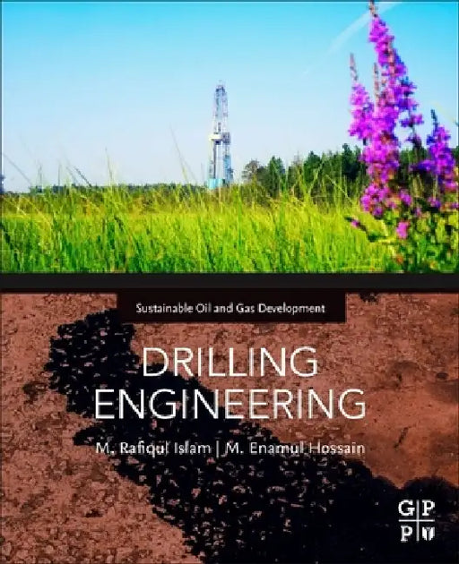 DRILLING ENGINEERING: TOWARDS ACHIEVING TOTAL SUSTAINABILITY by M. Rafiqul Islam
