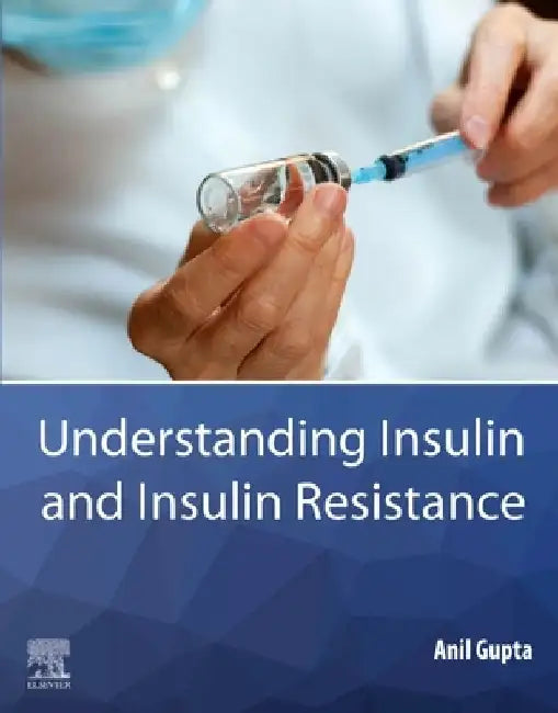 Understanding Insulin and Insulin Resistance by Anil Gupta