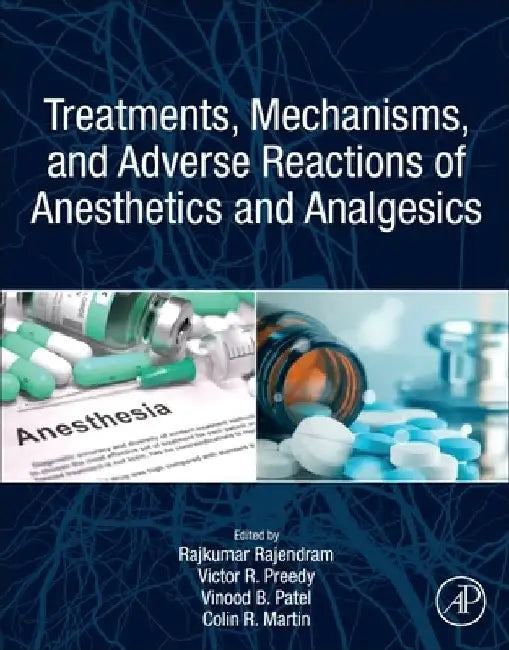 Treatments, Mechanisms, and Adverse Reactions of Anesthetics and Analgesics by Rajkumar Rajendram