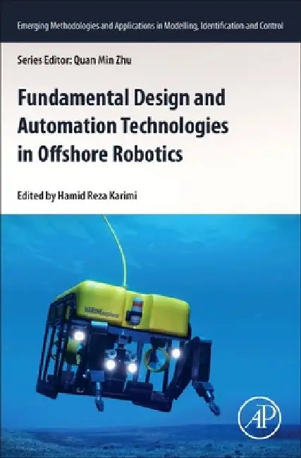 Fundamental Design and Automation Technologies in Offshore Robotics by Hamid Reza Karimi