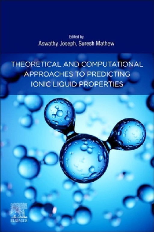 Theoretical and Computational Approaches to Predicting Ionic Liquid Properties by Aswathy Joseph