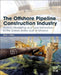 The Offshore Pipeline Construction Industry: Activity Modeling and Cost Estimation in the U.S Gulf of Mexico by M. J. Kaiser