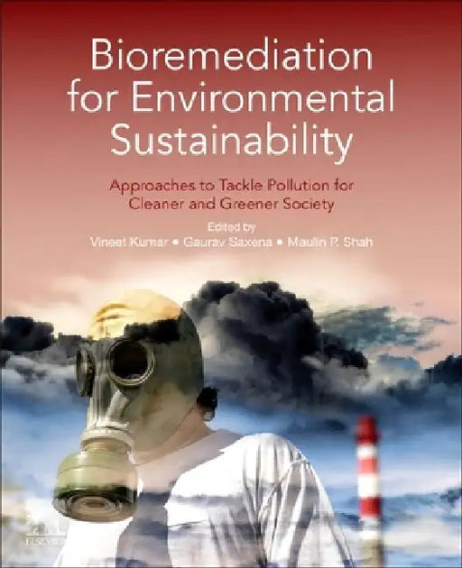 Bioremediation for Environmental Sustainability: Approaches to Tackle Pollution for Cleaner and Greener Society by Vineet Kumar