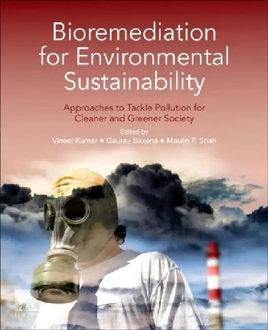 Bioremediation for Environmental Sustainability: Approaches to Tackle Pollution for Cleaner and Greener Society by Vineet Kumar