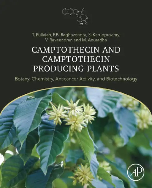 Camptothecin and Camptothecin Producing Plants: Botany, Chemistry, Anticancer Activity and Biotechnology by Pullaiah, T.