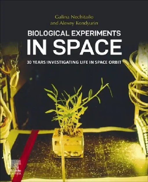 Biological Experiments in Space: 30 Years Investigating Life in Space Orbit by Galina Nechitailo