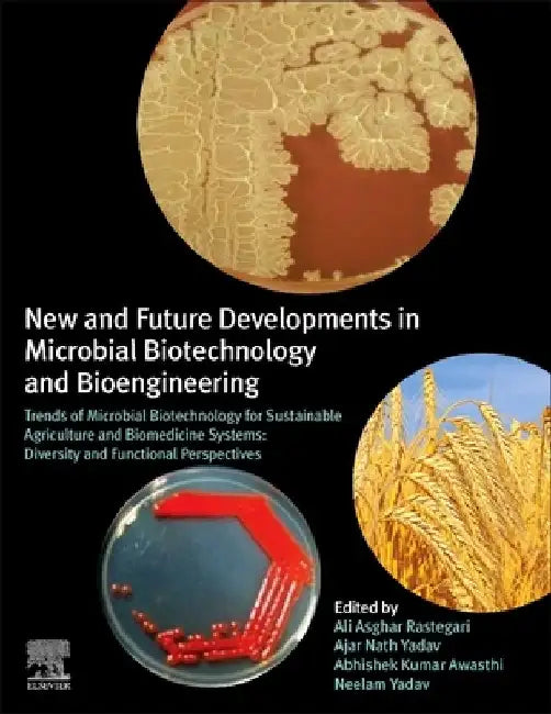 New and Future Developments in Microbial Biotechnology and Bioengineering: Trends of Microbial Biotechnology for Sustainable Agriculture and Biomedicine Systems: Diversity and Functional Perspectives by Ali Asghar Rastegari