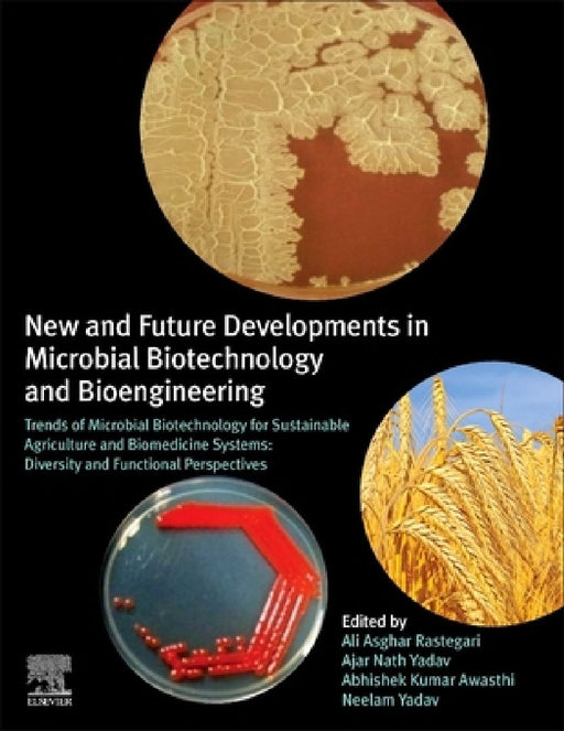 New and Future Developments in Microbial Biotechnology and Bioengineering: Trends of Microbial Biotechnology for Sustainable Agriculture and Biomedicine Systems: Diversity and Functional Perspectives by Ali Asghar Rastegari
