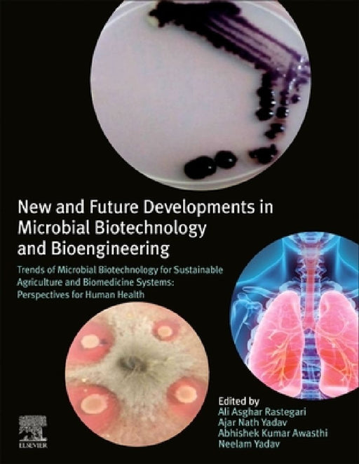 New and Future Developments in Microbial Biotechnology and Bioengineering: Trends of Microbial Biotechnology for Sustainable Agriculture and Biomedicine Systems: Perspectives for Human Health by Ali Asghar Rastegari
