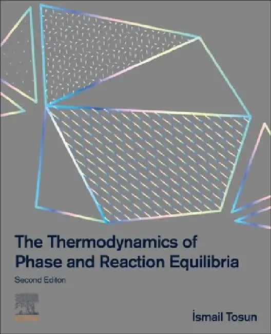 The Thermodynamics of Phase and Reaction Equilibria by Ismail Tosun