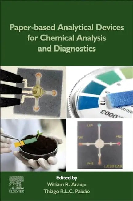 Paper-Based Analytical Devices for Chemical Analysis and Diagnostics by William R. de Araujo