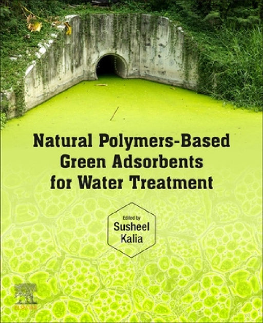 Natural Polymers–Based Green Adsorbents for Water Treatment by Susheel Kalia