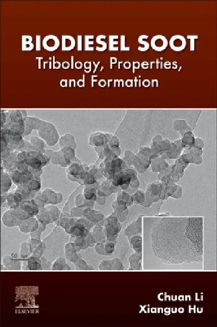 Biodiesel Soot: Tribology, Properties, and Formation by Chuan Li