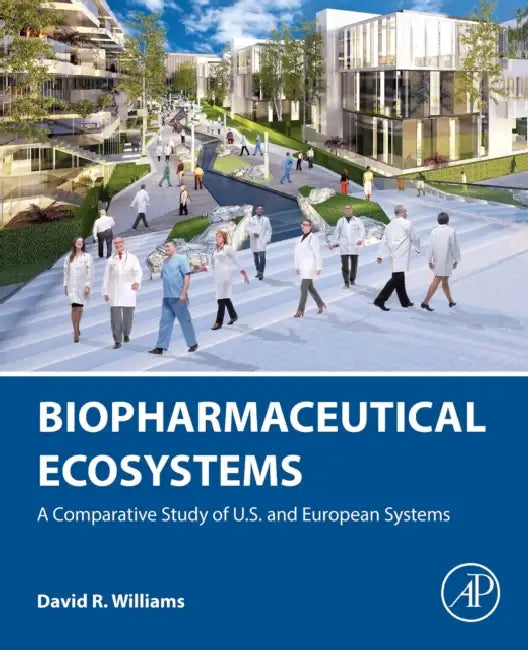 Biopharmaceutical Ecosystems: A Comparative Study of U.S. and European Systems by David R. Williams