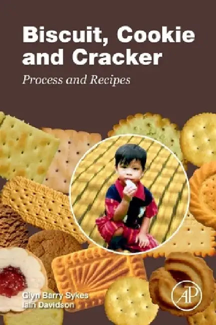 Biscuit, Cookie and Cracker Process and Recipes by Glyn Barry Sykes
