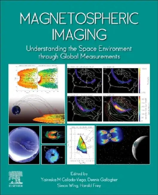 Magnetospheric Imaging: Understanding the Space Environment through Global Measurements by Yaireska M. Collado-Vega