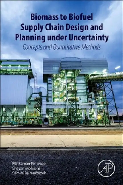 Biomass to Biofuel Supply Chain Design and Planning under Uncertainty: Concepts and Quantitative Methods by Mir Saman Pishvaee