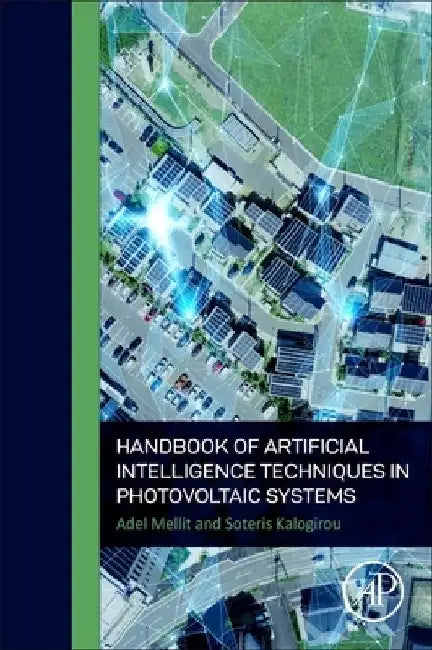 Handbook of Artificial Intelligence Techniques in Photovoltaic Systems: Modeling, Control, Optimization, Forecasting and Fault Diagnosis by Adel Mellit