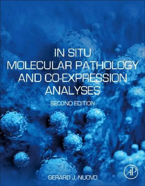 In Situ Molecular Pathology and Co-expression Analyses by Gerard J. Nuovo
