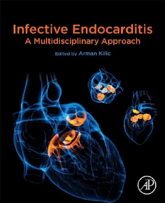 Infective Endocarditis: A Multidisciplinary Approach by Arman Kilic