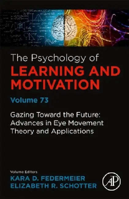 Gazing Toward the Future: Advances in Eye Movement Theory and Applications by Kara D. Federmeier