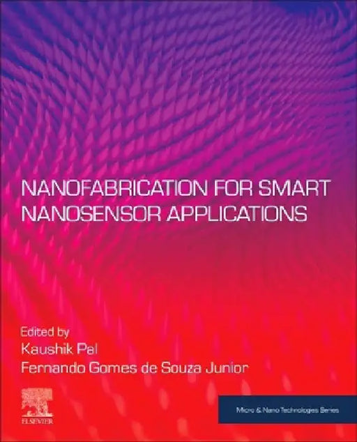 Nanofabrication for Smart Nanosensor Applications by Kaushik Pal