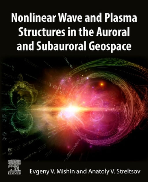 Nonlinear Wave and Plasma Structures in the Auroral and Subauroral Geospace by Evgeny Mishin