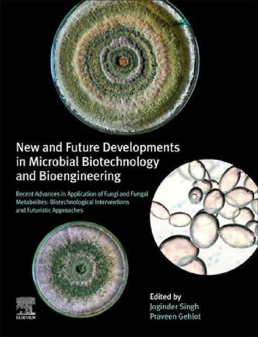 New and Future Developments in Microbial Biotechnology and Bioengineering: Recent Advances in Application of Fungi and Fungal Metabolites: Biotechnological Interventions and Futuristic Approaches by Joginder Singh Panwar