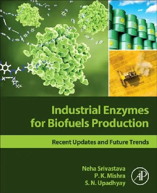 Industrial Enzymes for Biofuels Production: Recent Updates and Future Trends by Neha Srivastava