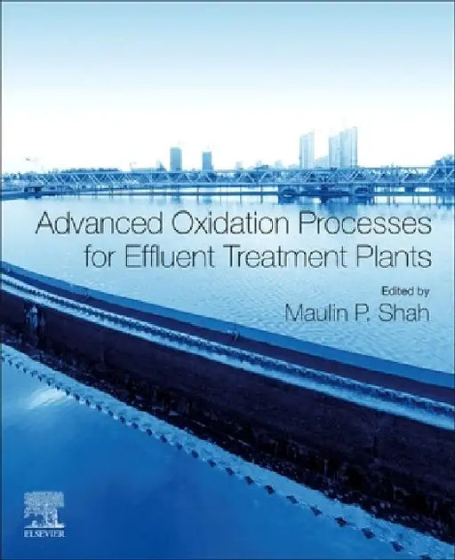 Advanced Oxidation Processes for Effluent Treatment Plants by Maulin P. Shah