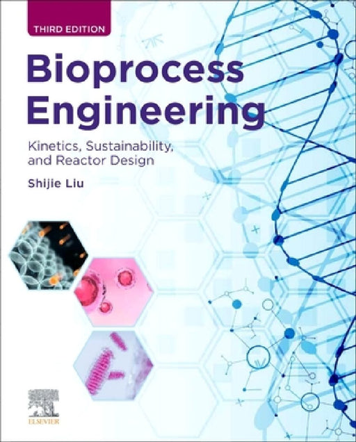 Bioprocess Engineering: Kinetics, Sustainability, and Reactor Design by Shijie Liu