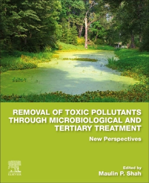 Removal of Toxic Pollutants through Microbiological and Tertiary Treatment: New Perspectives by Maulin P. Shah