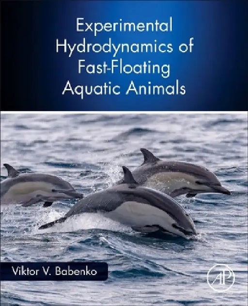 Experimental Hydrodynamics of Fast-Floating Aquatic Animals by Viktor V. Babenko