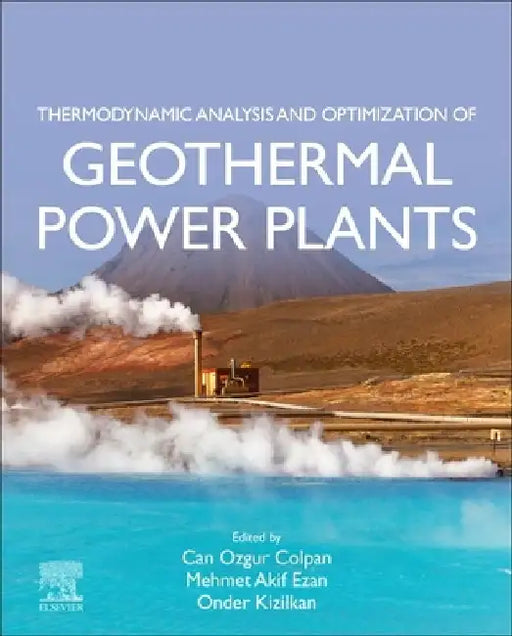Thermodynamic Analysis and Optimization of Geothermal Power Plants by Can Ozgur Colpan