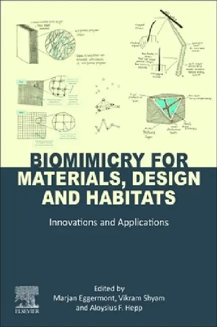 Biomimicry for Materials, Design and Habitats: Innovations and Applications in Materials, Design, and the Built Environment by Vikram Shyam